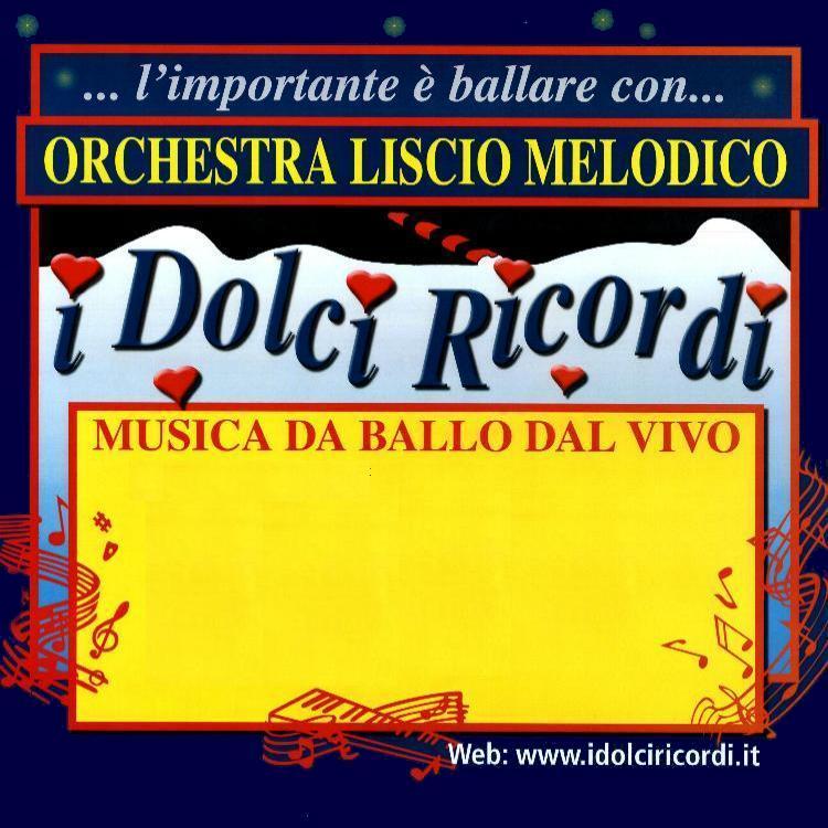 ... l'importante � ballare con... ORCHESTRA LISCIO MELODICO i Dolci Ricordi MUSICA DA BALLO DAL VIVO